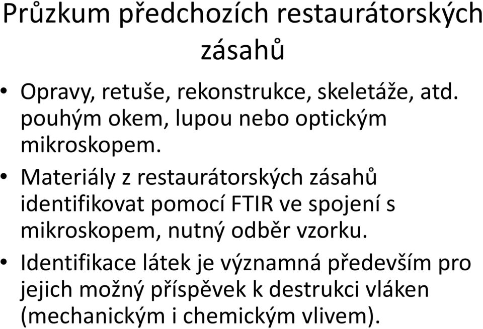 Materiály z restaurátorských zásahů identifikovat pomocí FTIR ve spojení s mikroskopem,