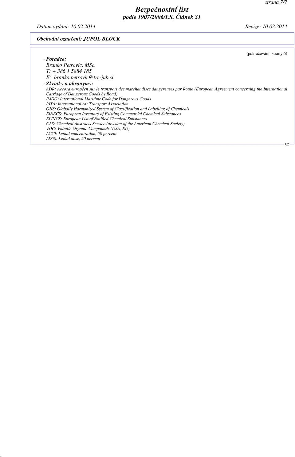 International Maritime Code for Dangerous Goods IATA: International Air Transport Association GHS: Globally Harmonized System of Classification and Labelling of Chemicals EINECS: European