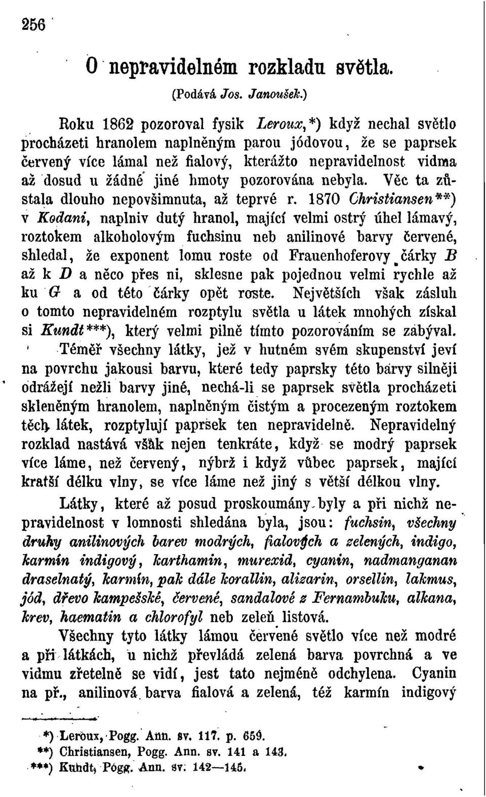 hmoty pozorována nebyla. Věc ta zůstala dlouho nepovšimnuta, až teprve r.