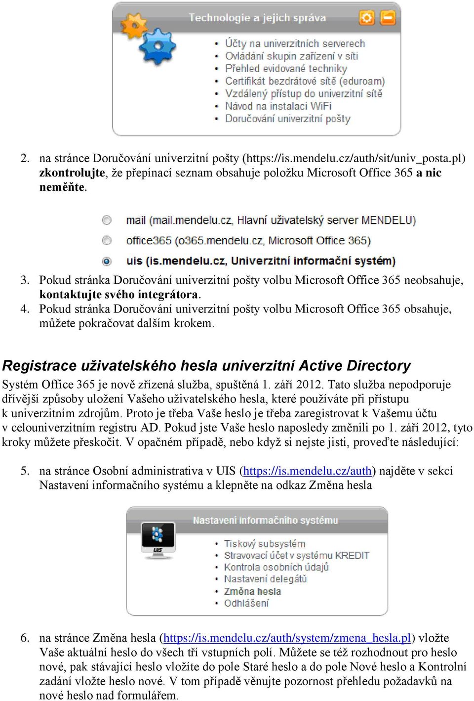 Pokud stránka Doručování univerzitní pošty volbu Microsoft Office 365 obsahuje, můžete pokračovat dalším krokem.