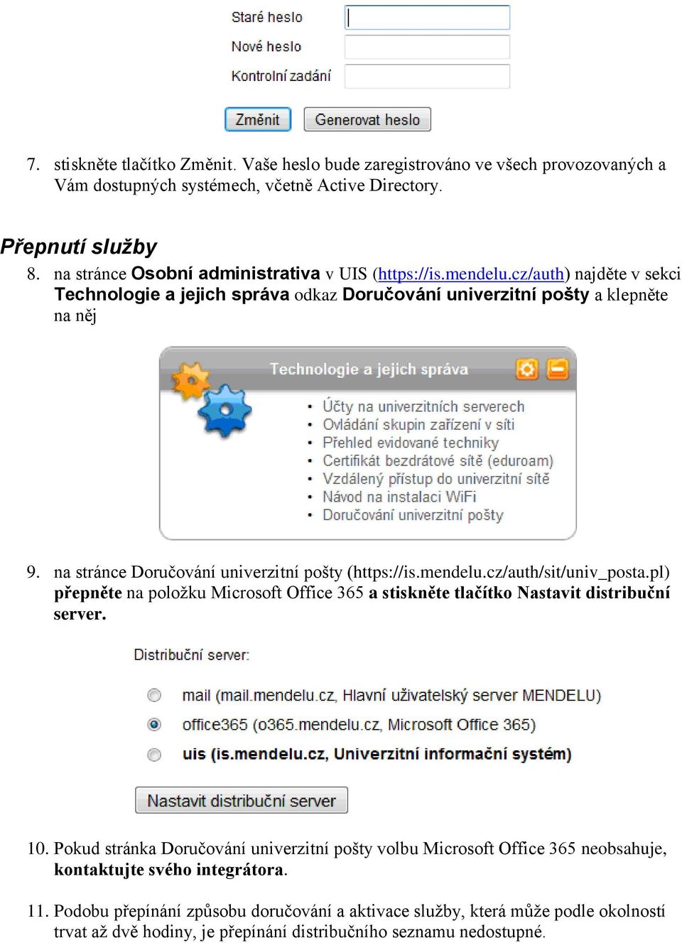 na stránce Doručování univerzitní pošty (https://is.mendelu.cz/auth/sit/univ_posta.pl) přepněte na položku Microsoft Office 365 a stiskněte tlačítko Nastavit distribuční server. 10.