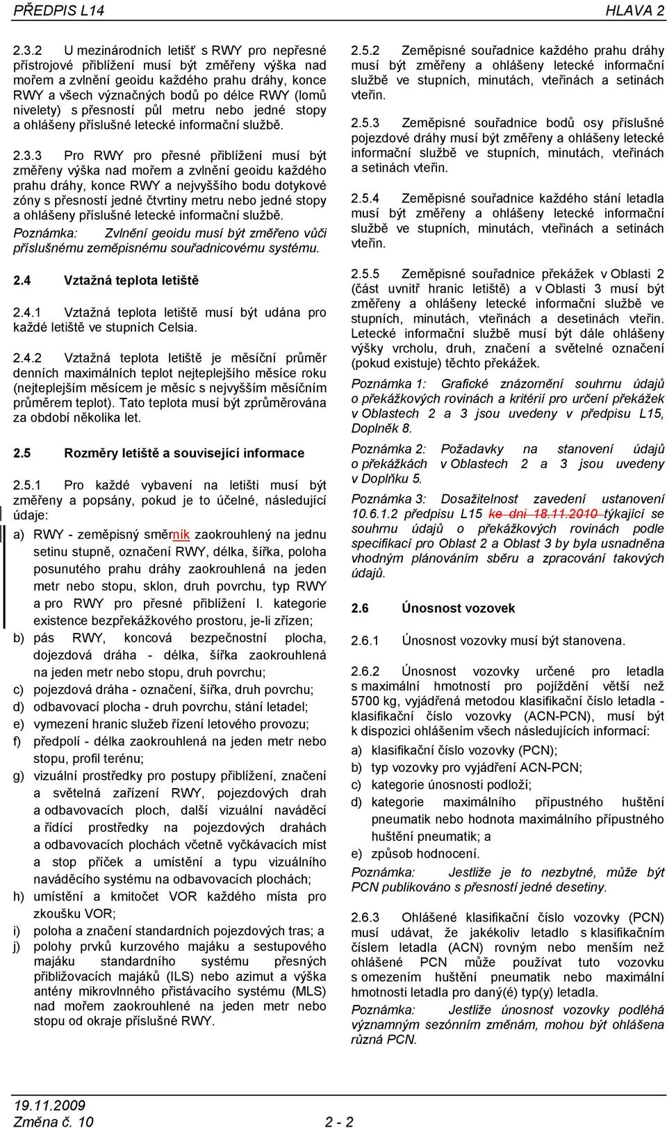 nivelety) s přesností půl metru nebo jedné stopy a ohlášeny příslušné letecké informační službě. 2.3.