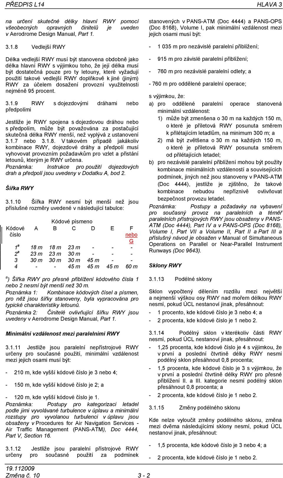 RWY doplňkově k jiné (jiným) RWY za účelem dosažení provozní využitelnosti nejméně 95 procent. 3.1.