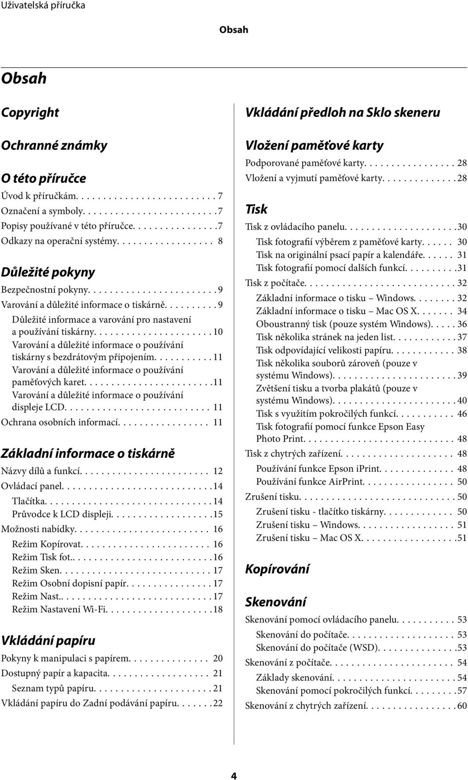 ..10 Varování a důležité informace o používání tiskárny s bezdrátovým připojením...11 Varování a důležité informace o používání paměťových karet.