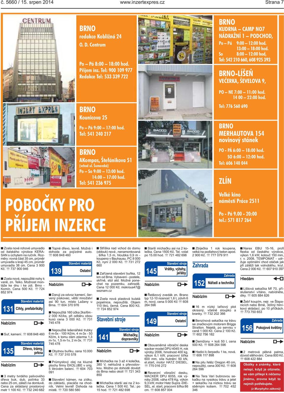 Tel: 541 236 975 PŘÍJEM INZERCE BRNO KUDRNA CAMP NO7 NÁDRAŽNÍ 1 PODCHOD, Po Pá 9:00 12:00 hod. 13:00 18:00 hod.