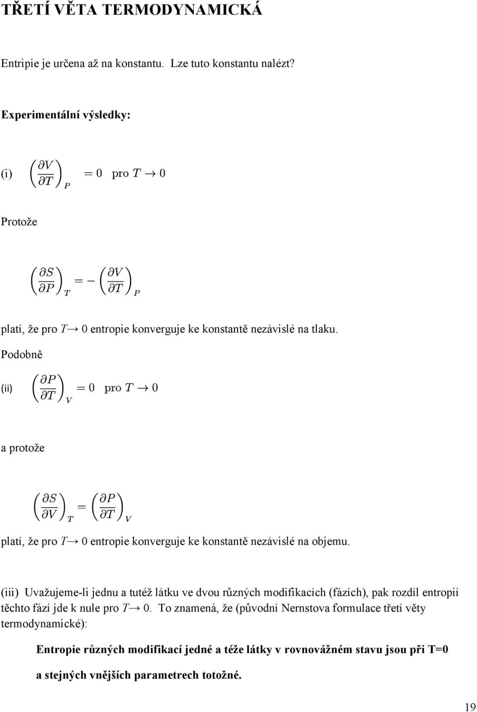 Podobně (ii) a protože platí, že pro T 0 entropie konverguje ke konstantě nezávislé na objemu.