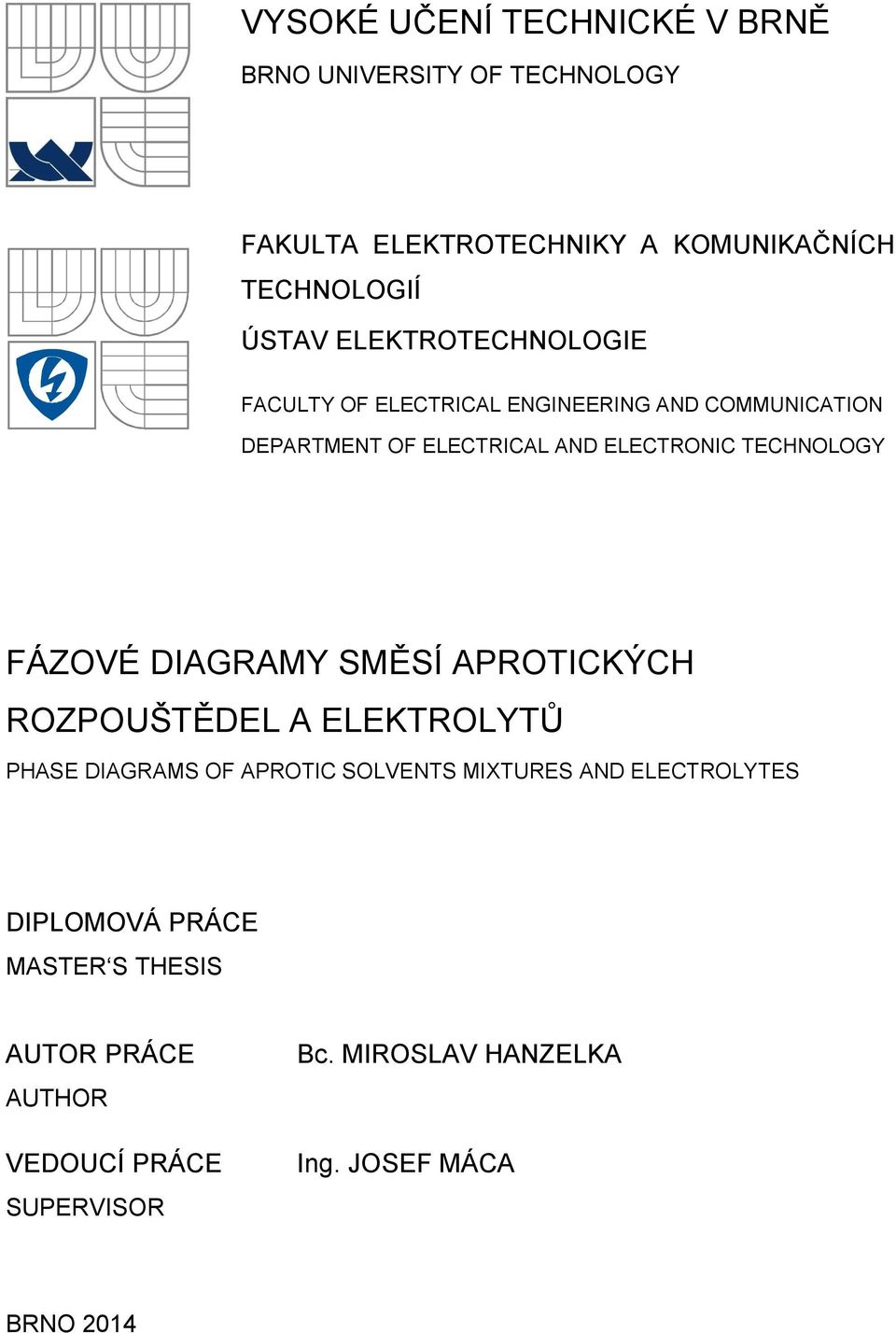 FÁZOVÉ DIAGRAMY SMĚSÍ APROTICKÝCH ROZPOUŠTĚDEL A ELEKTROLYTŮ PHASE DIAGRAMS OF APROTIC SOLVENTS MIXTURES AND ELECTROLYTES