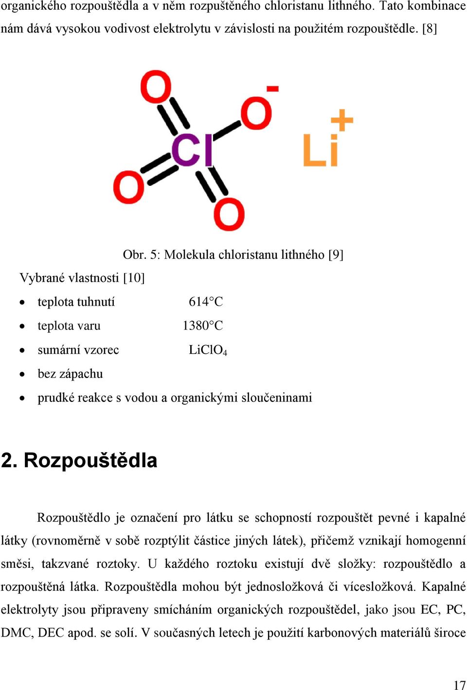 Rozpouštědla Rozpouštědlo je označení pro látku se schopností rozpouštět pevné i kapalné látky (rovnoměrně v sobě rozptýlit částice jiných látek), přičemž vznikají homogenní směsi, takzvané roztoky.