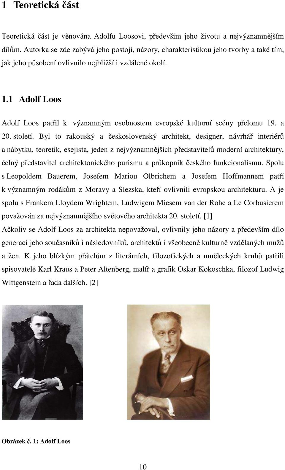 1 Adolf Loos Adolf Loos patřil k významným osobnostem evropské kulturní scény přelomu 19. a 20. století.