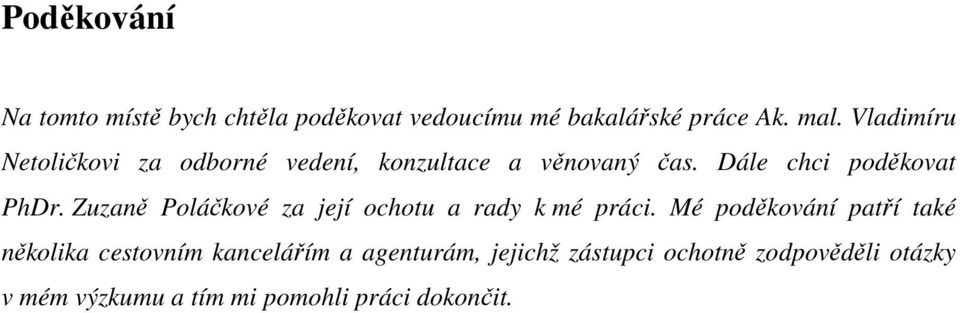 Zuzaně Poláčkové za její ochotu a rady k mé práci.