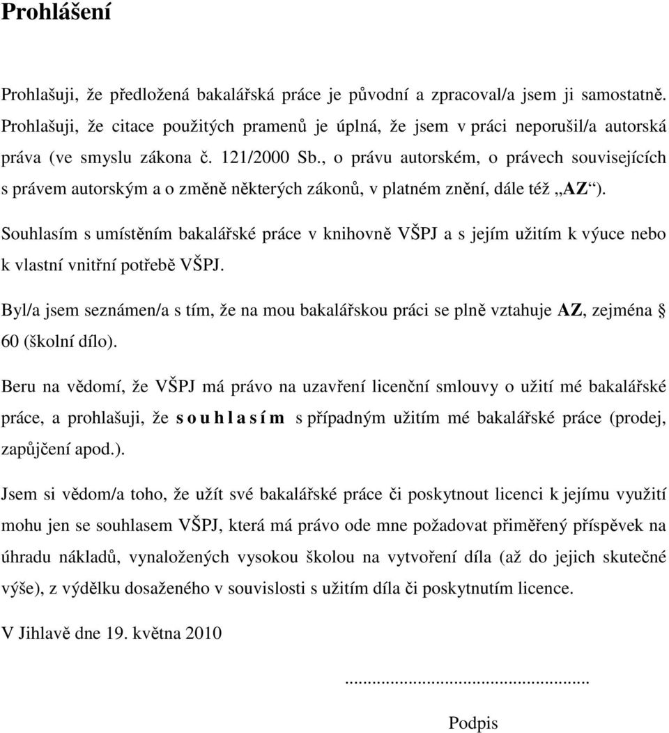 , o právu autorském, o právech souvisejících s právem autorským a o změně některých zákonů, v platném znění, dále též AZ ).