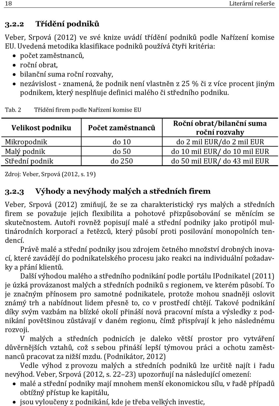 podnikem, který nesplňuje definici malého či středního podniku. Tab.