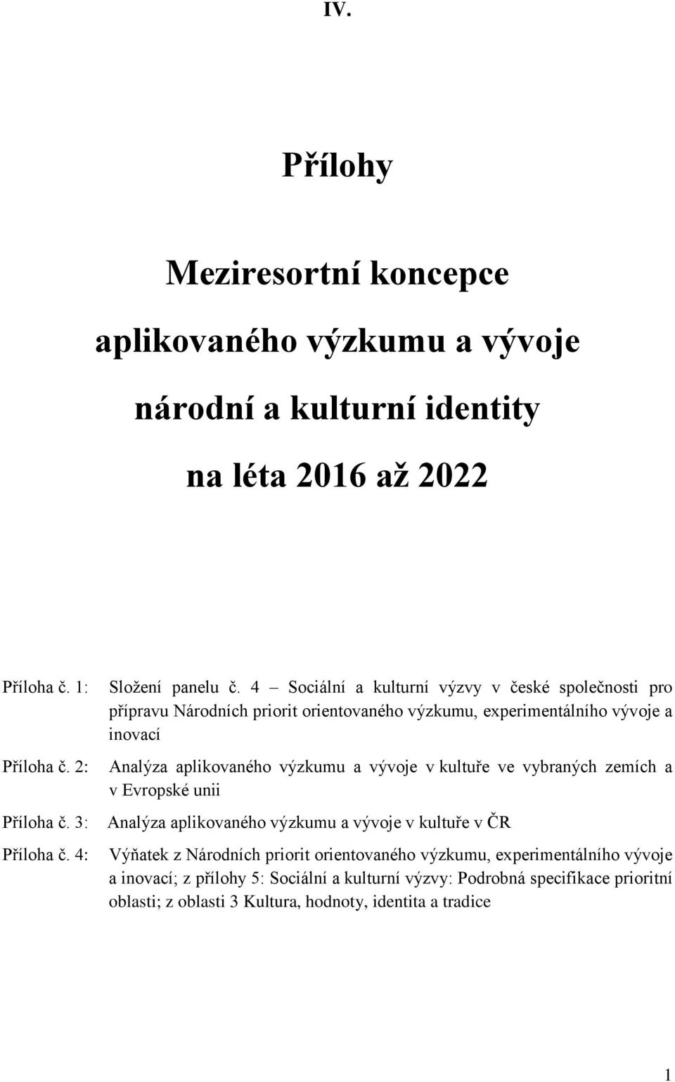 4 Sociální a kulturní výzvy v české společnosti pro přípravu Národních priorit orientovaného výzkumu, experimentálního vývoje a inovací Analýza aplikovaného výzkumu a