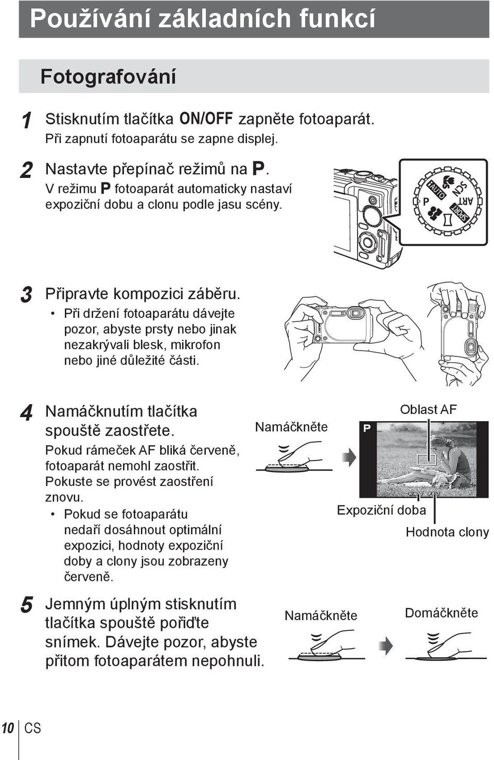 Při držení fotoaparátu dávejte pozor, abyste prsty nebo jinak nezakrývali blesk, mikrofon nebo jiné důležité části. 4 Namáčknutím tlačítka spouště zaostřete.