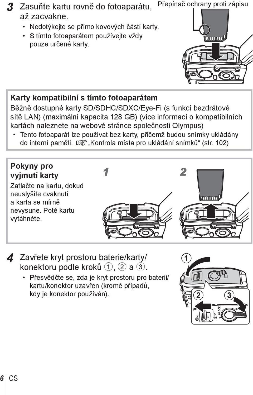 webové stránce společnosti Olympus) Tento fotoaparát lze používat bez karty, přičemž budou snímky ukládány do interní paměti. g Kontrola místa pro ukládání snímků (str.