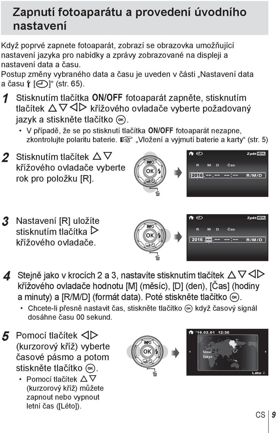 1 Stisknutím tlačítka n fotoaparát zapněte, stisknutím tlačítek FGHI křížového ovladače vyberte požadovaný jazyk a stiskněte tlačítko A.