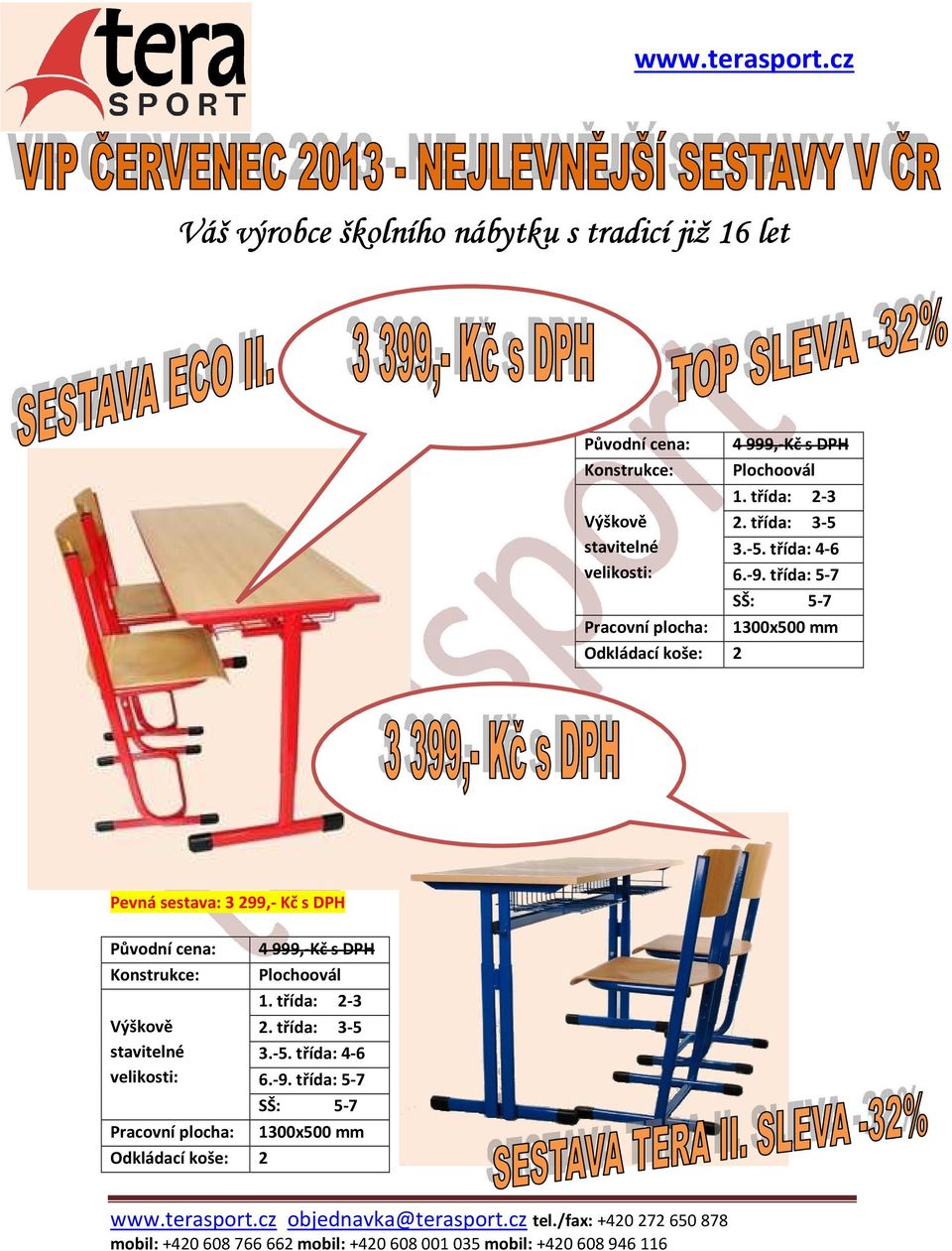 třída: 5-7 Pevná sestava: 3 299,- Kč s DPH Výškově stavitelné velikosti: