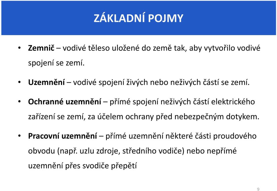 Ochranné uzemnění přímé spojení neživých částí elektrického zařízení se zemí, za účelem ochrany před