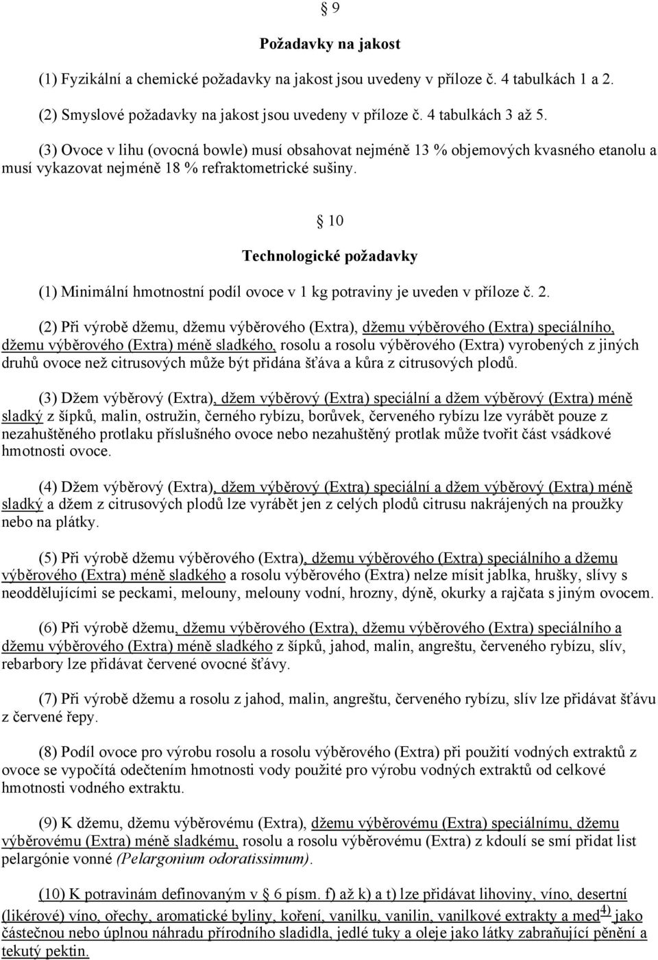 10 Technologické požadavky (1) Minimální hmotnostní podíl ovoce v 1 kg potraviny je uveden v příloze č. 2.