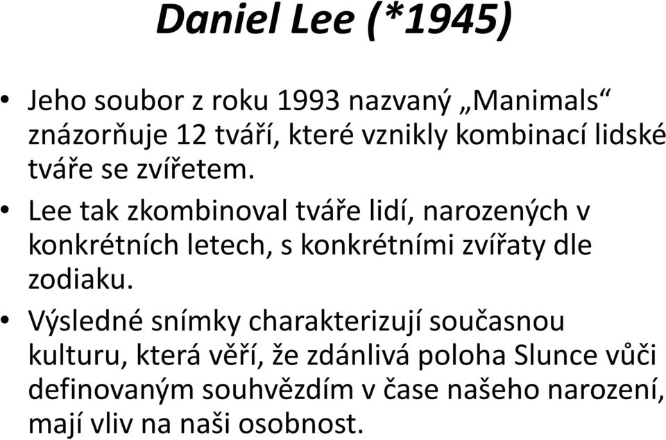 Lee tak zkombinoval tváře lidí, narozených v konkrétních letech, s konkrétními zvířaty dle zodiaku.