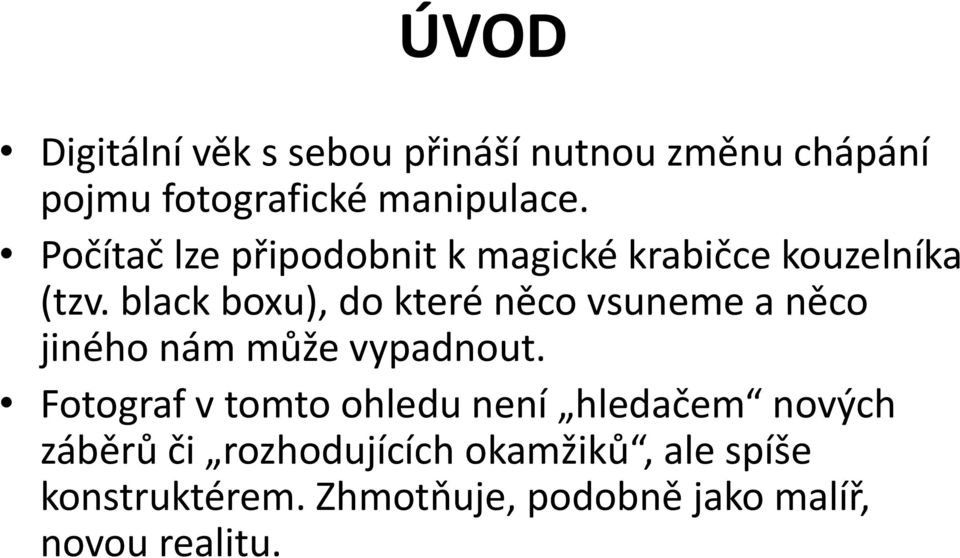 black boxu), do které něco vsuneme a něco jiného nám může vypadnout.