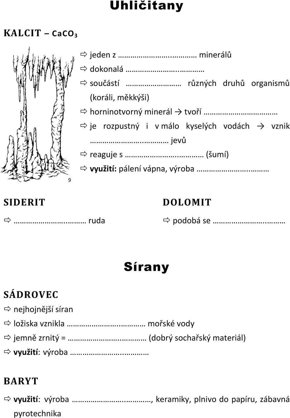 vodách vznik.. jevů reaguje s.. (šumí) využití: pálení vápna, výroba.. SIDERIT.. ruda DOLOMIT podobá se.