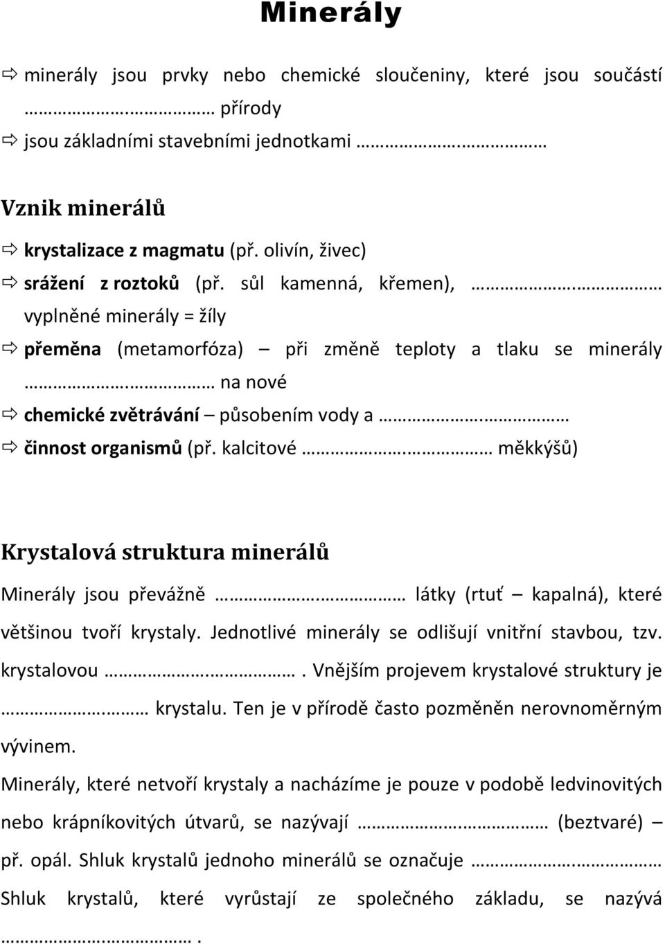 činnost organismů (př. kalcitové. měkkýšů) Krystalová struktura minerálů Minerály jsou převážně. látky (rtuť kapalná), které většinou tvoří krystaly.