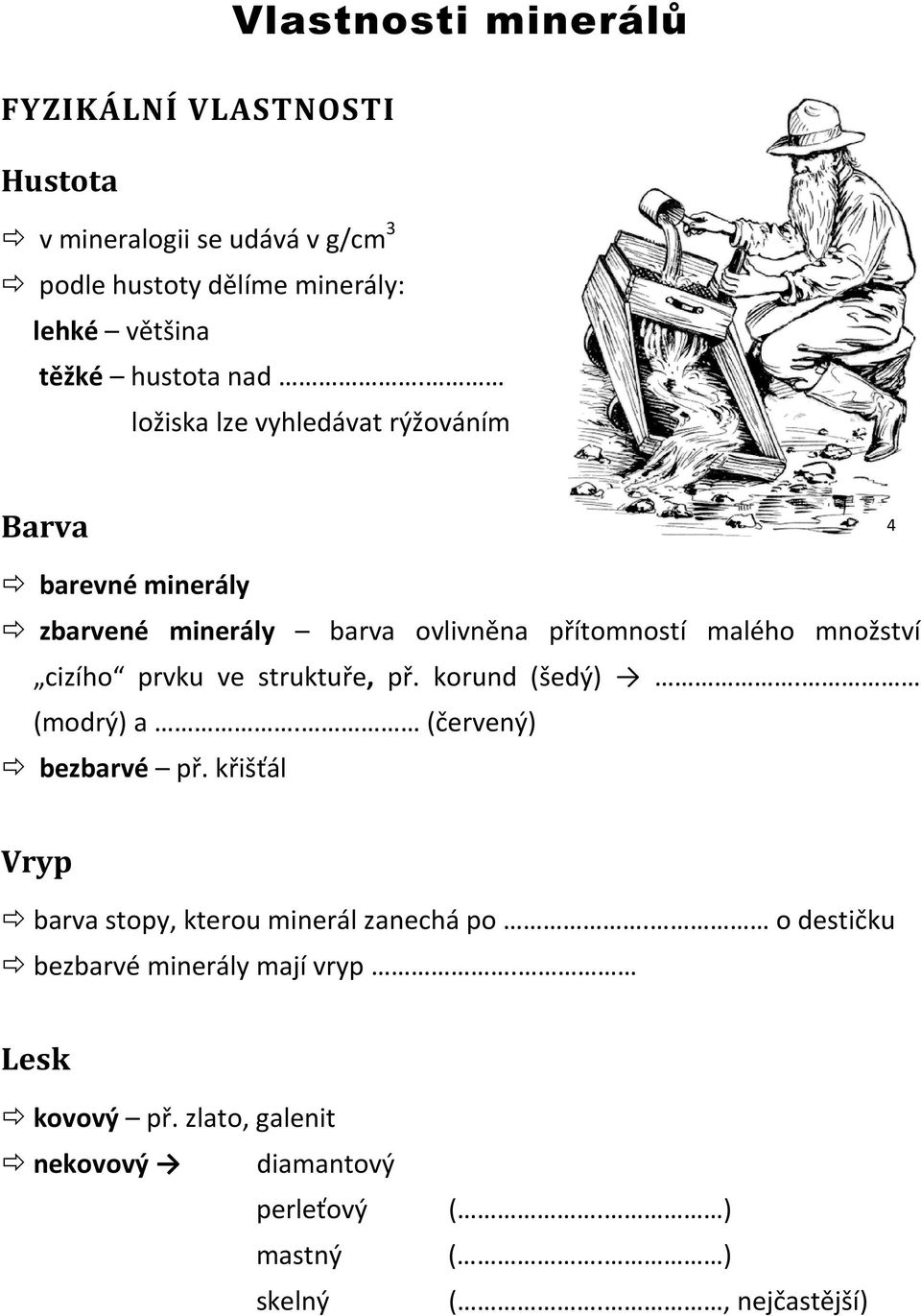 ložiska lze vyhledávat rýžováním Barva 4 barevné minerály zbarvené minerály barva ovlivněna přítomností malého množství cizího prvku