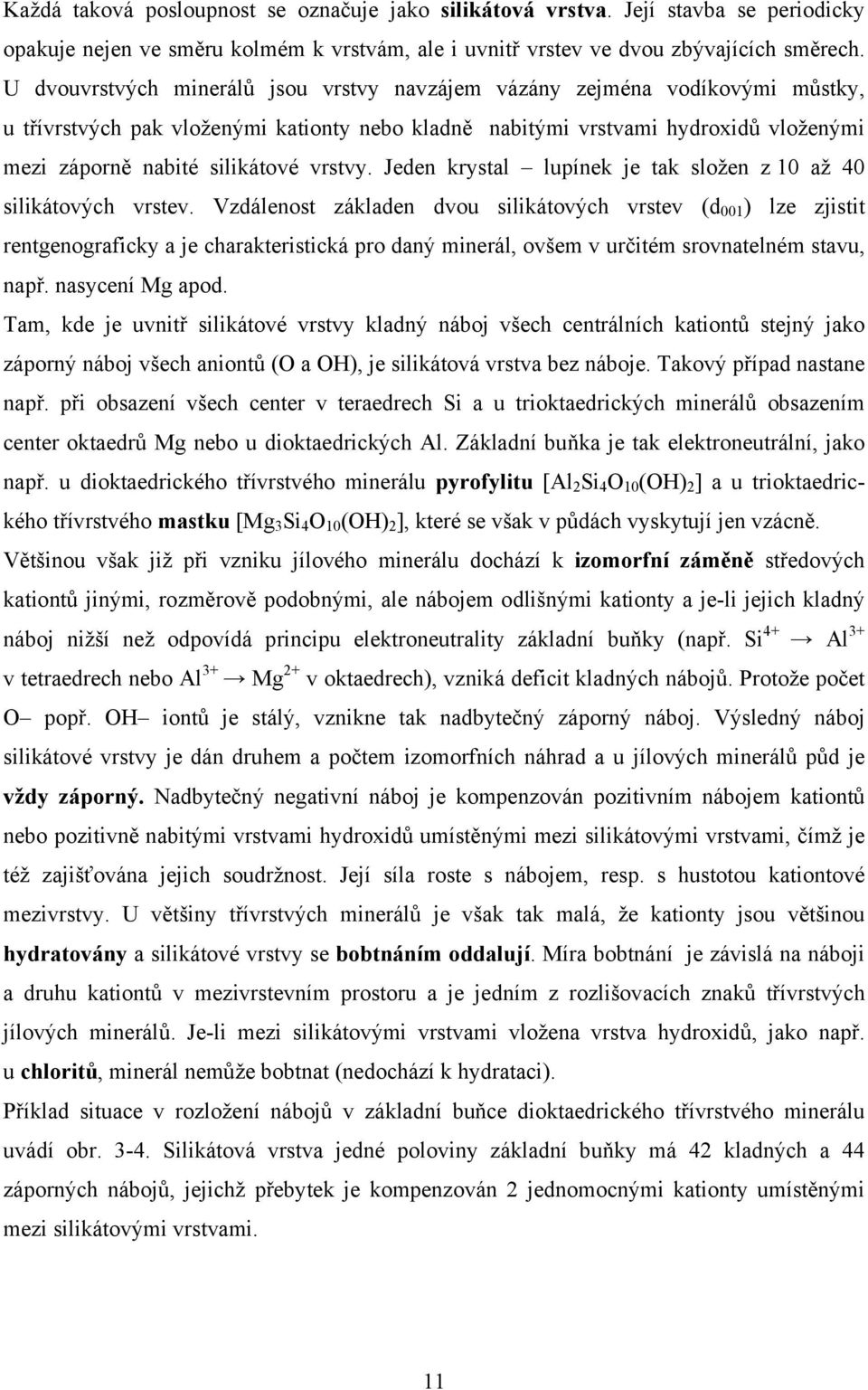 vrstvy. Jeden krystal lupínek je tak složen z 10 až 40 silikátových vrstev.