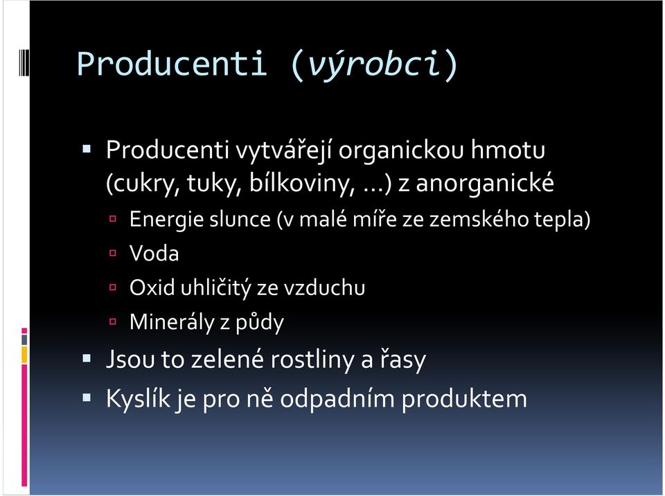 míře ze zemského tepla) Voda Oxid uhličitý ze vzduchu Minerály z