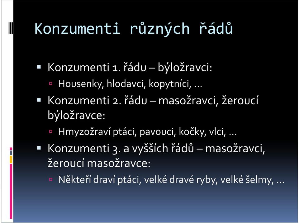 řádu masožravci, žeroucí býložravce: Hmyzožraví ptáci, pavouci, kočky,