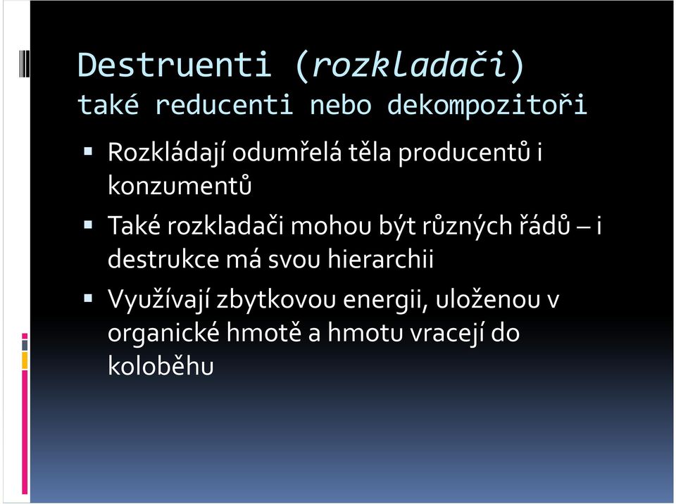 mohou být různých řádů i destrukce má svou hierarchii Využívají