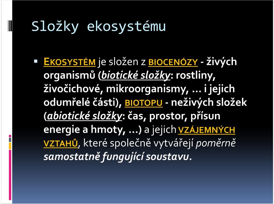 BIOTOPU-neživých složek (abiotické složky: čas, prostor, přísun energie a hmoty,