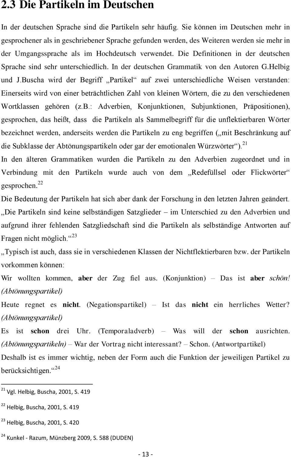 Die Definitionen in der deutschen Sprache sind sehr unterschiedlich. In der deutschen Grammatik von den Autoren G.Helbig und J.