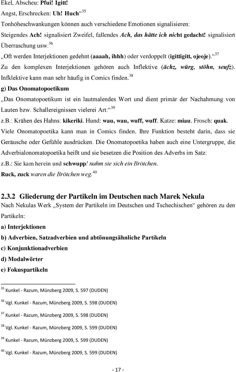 37 Zu den komplexen Interjektionen gehören auch Inflektive (ächz, würg, stöhn, seufz). Infklektive kann man sehr häufig in Comics finden.