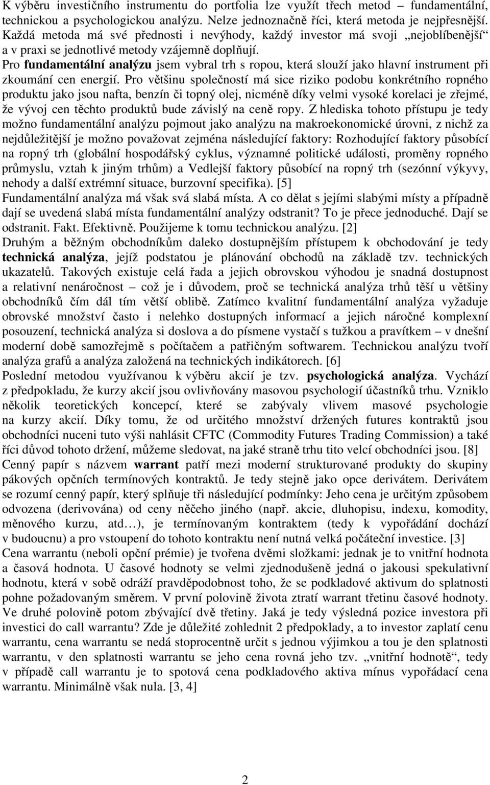 Pro fundamentální analýzu jsem vybral trh s ropou, která slouží jako hlavní instrument při zkoumání cen energií.