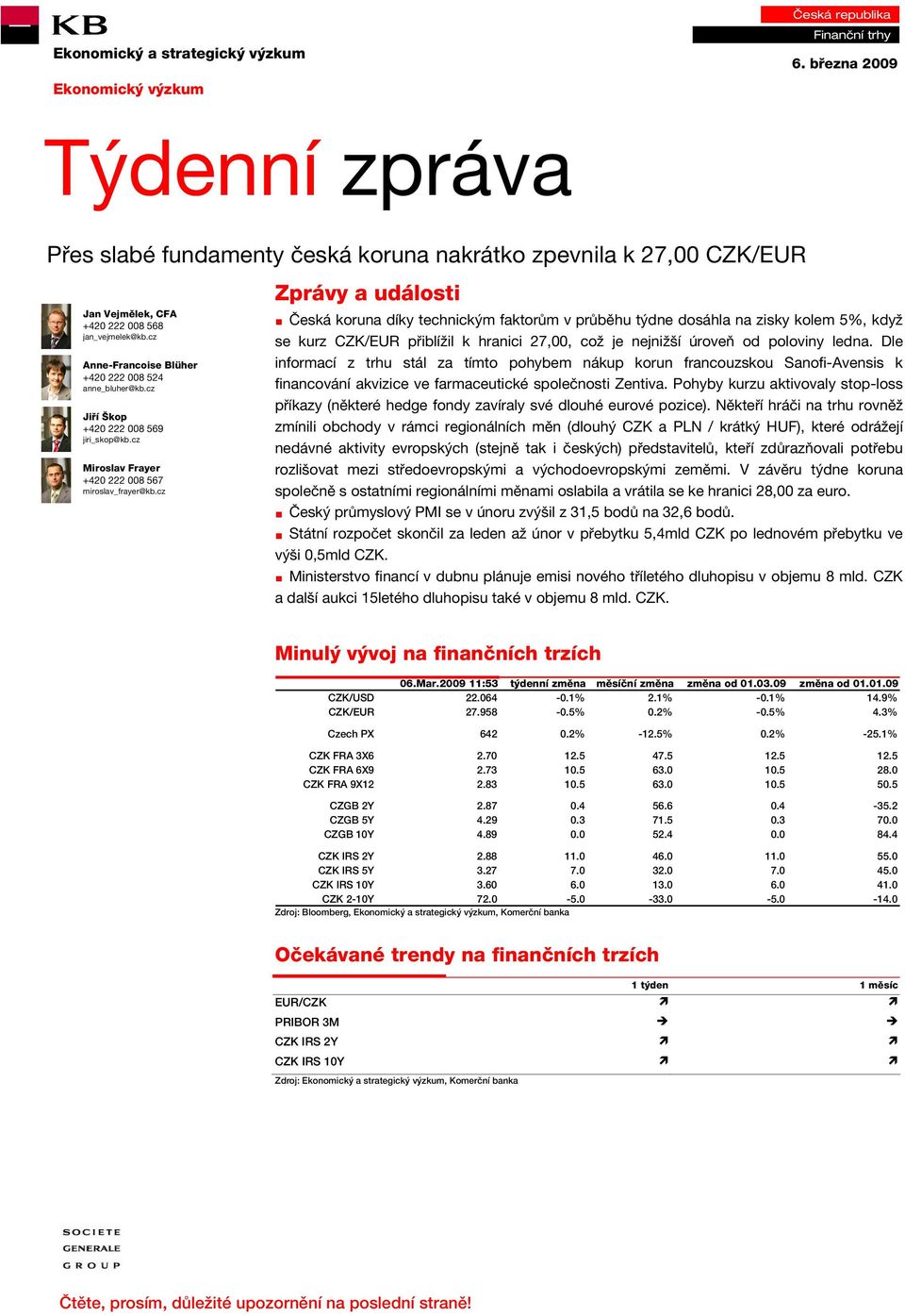 cz Zprávy a události Česká koruna díky technickým faktorům v průběhu týdne dosáhla na zisky kolem 5%, když se kurz CZK/EUR přiblížil k hranici 27,00, což je nejnižší úroveň od poloviny ledna.