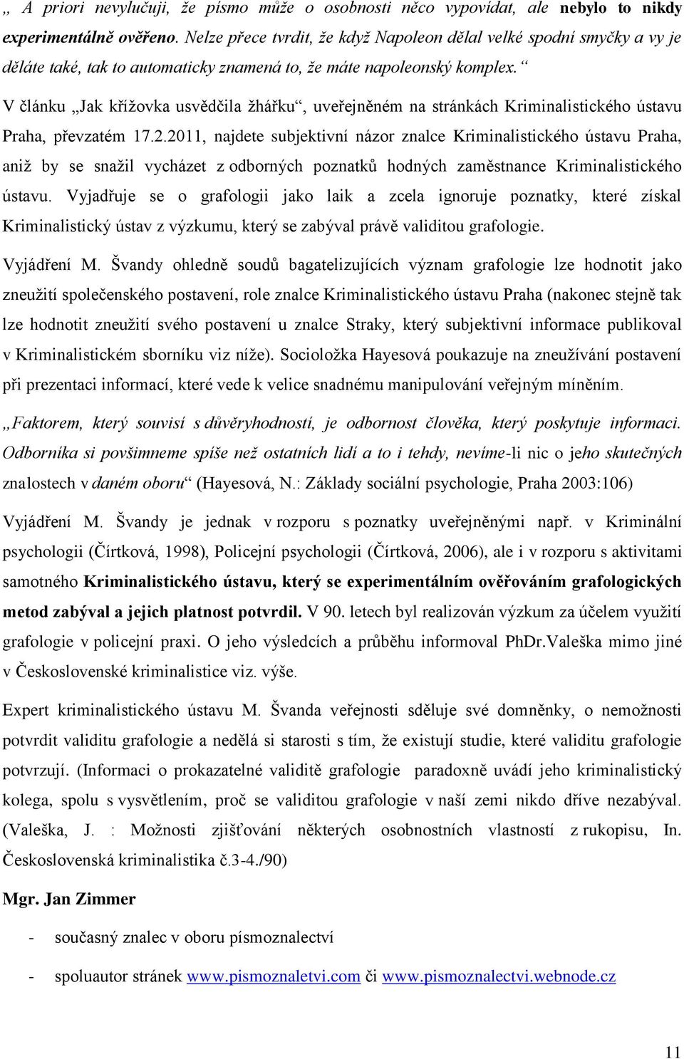 V článku Jak kříţovka usvědčila ţhářku, uveřejněném na stránkách Kriminalistického ústavu Praha, převzatém 17.2.