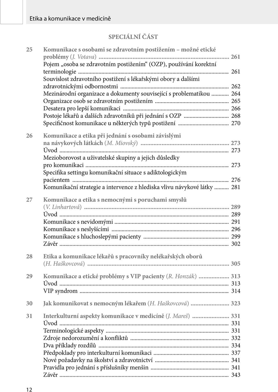 .. 262 Mezinárodní organizace a dokumenty související s problematikou... 264 Organizace osob se zdravotním postižením... 265 Desatera pro lepší komunikaci.