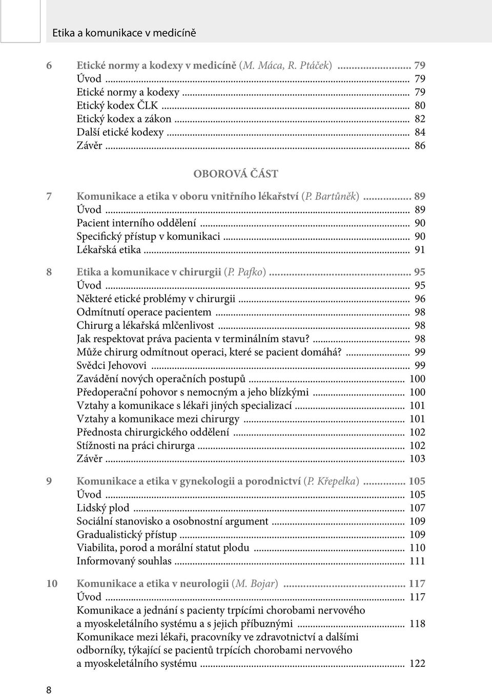 .. 91 8 Etika a komunikace v chirurgii (P. Pafko)... 95 Úvod... 95 Některé etické problémy v chirurgii... 96 Odmítnutí operace pacientem... 98 Chirurg a lékařská mlčenlivost.