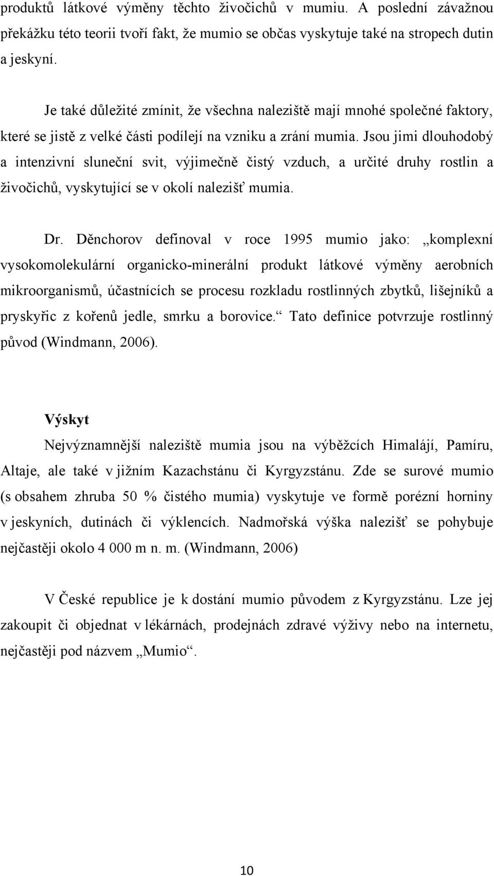 Jsou jimi dlouhodobý a intenzivní sluneční svit, výjimečně čistý vzduch, a určité druhy rostlin a ţivočichů, vyskytující se v okolí nalezišť mumia. Dr.