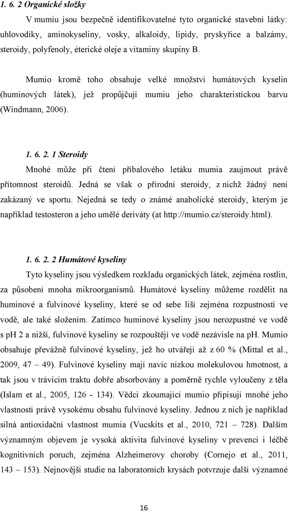 06). 1. 6. 2. 1 Steroidy Mnohé můţe při čtení příbalového letáku mumia zaujmout právě přítomnost steroidů. Jedná se však o přírodní steroidy, z nichţ ţádný není zakázaný ve sportu.