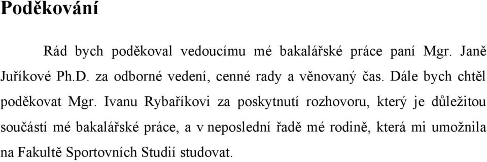 Ivanu Rybaříkovi za poskytnutí rozhovoru, který je důleţitou součástí mé bakalářské