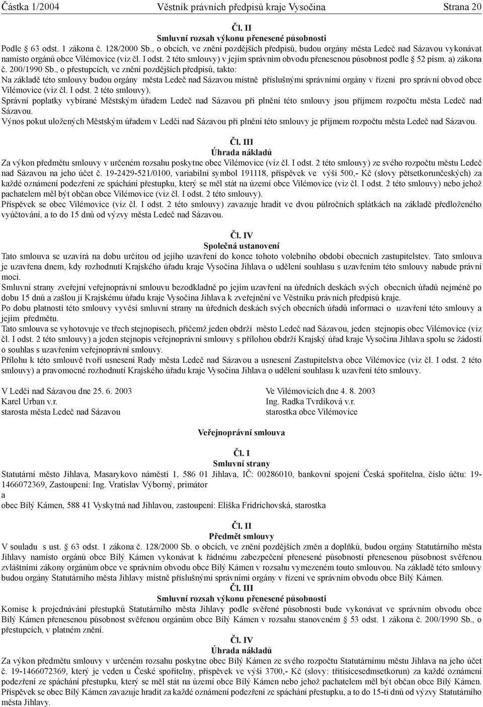 2 této smlouvy) v jejím správním obvodu přenesenou působnost podle 52 písm. ) zákon č. 200/1990 Sb.