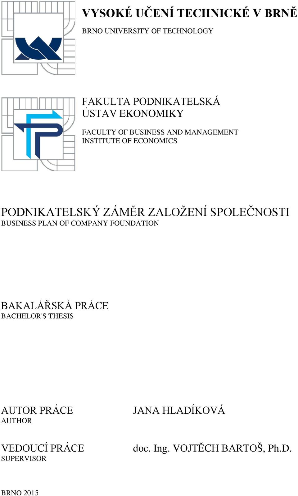 ZALOŽENÍ SPOLEČNOSTI BUSINESS PLAN OF COMPANY FOUNDATION BAKALÁŘSKÁ PRÁCE BACHELOR'S THESIS