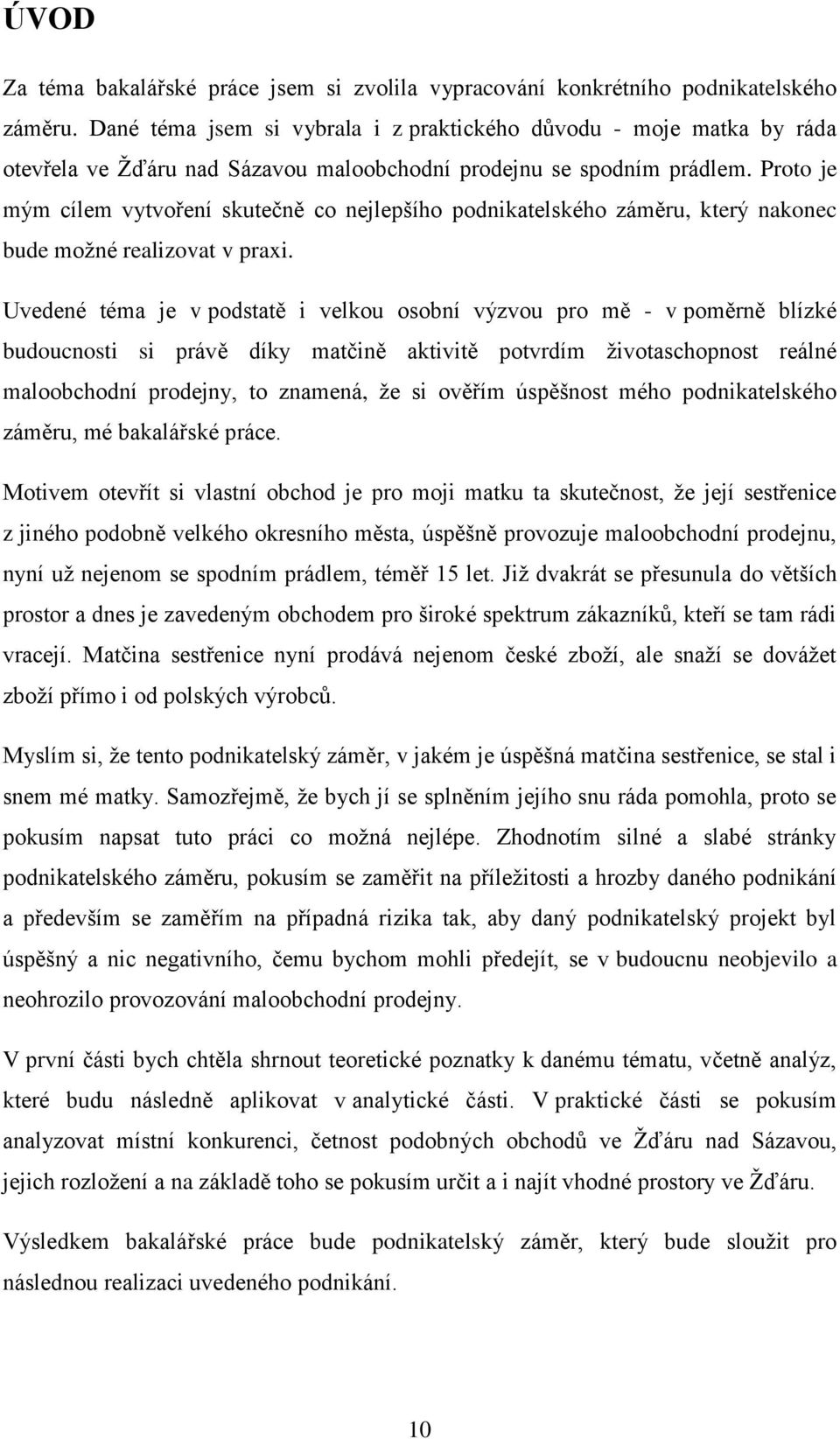 Proto je mým cílem vytvoření skutečně co nejlepšího podnikatelského záměru, který nakonec bude možné realizovat v praxi.