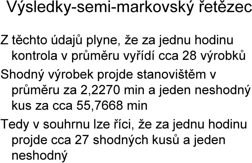 v průměru za 2,2270 min a jeden neshodný kus za cca 55,7668 min Tedy v