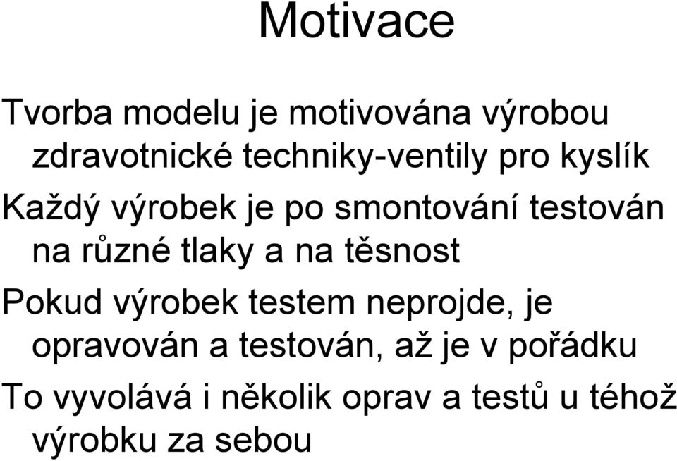 různé tlaky a na těsnost Pokud výrobek testem neprojde, je opravován a