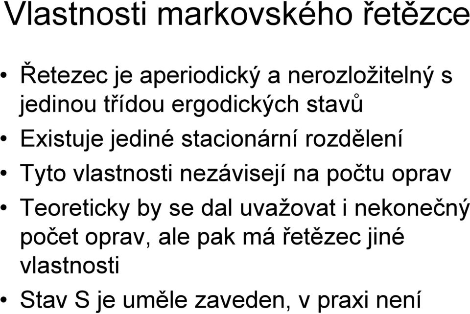 vlastnosti nezávisejí na počtu oprav Teoreticky by se dal uvažovat i nekonečný