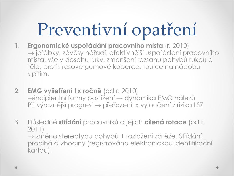 gumové koberce, toulce na nádobu s pitím. 2. EMG vyšetření 1x ročně (od r.